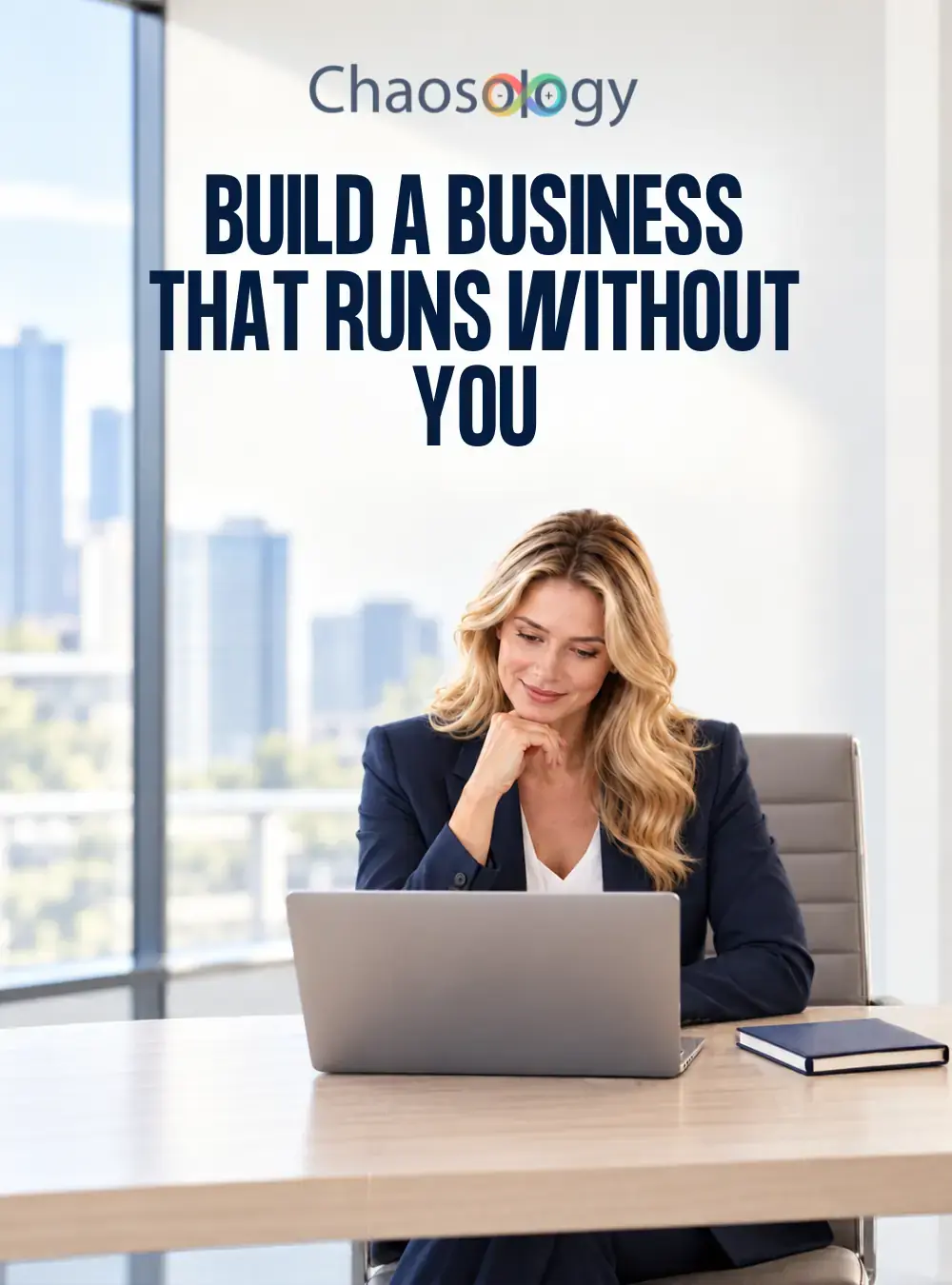 Businesswoman working on a laptop in a modern office beneath the headline “Build a Business That Runs Without You.”